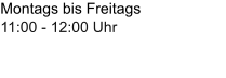 Montags bis Freitags11:00 - 12:00 Uhr 