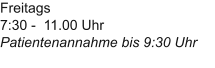Freitags 7:30 -  11.00 UhrPatientenannahme bis 9:30 Uhr